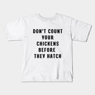 Don't count your chickens before they hatch Kids T-Shirt